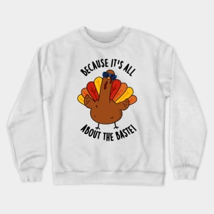 Because It's All About The Baste Funny Turkey Pun Crewneck Sweatshirt